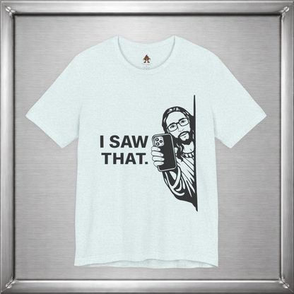 I Saw That. – Subtle Judgment Graphic T-Shirt