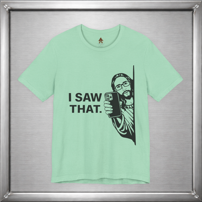 I Saw That. – Subtle Judgment Graphic T-Shirt