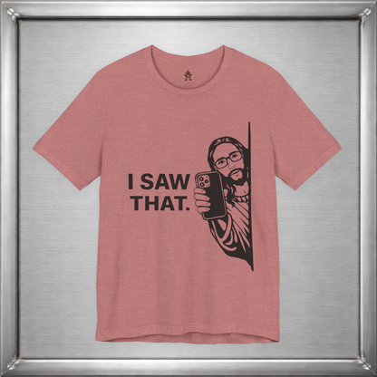 I Saw That. – Subtle Judgment Graphic T-Shirt