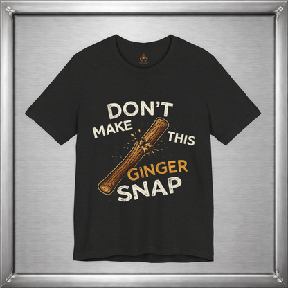 Don’t Make This Ginger Snap – Consequence Humor Graphic T-Shirt