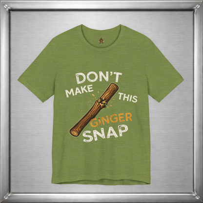 Don’t Make This Ginger Snap – Consequence Humor Graphic T-Shirt