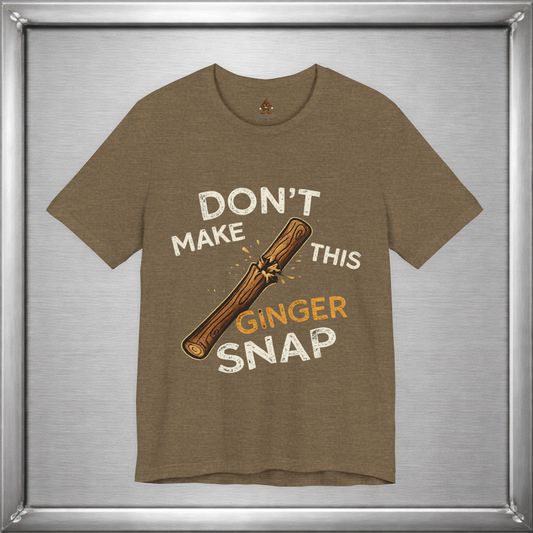Don’t Make This Ginger Snap – Consequence Humor Graphic T-Shirt