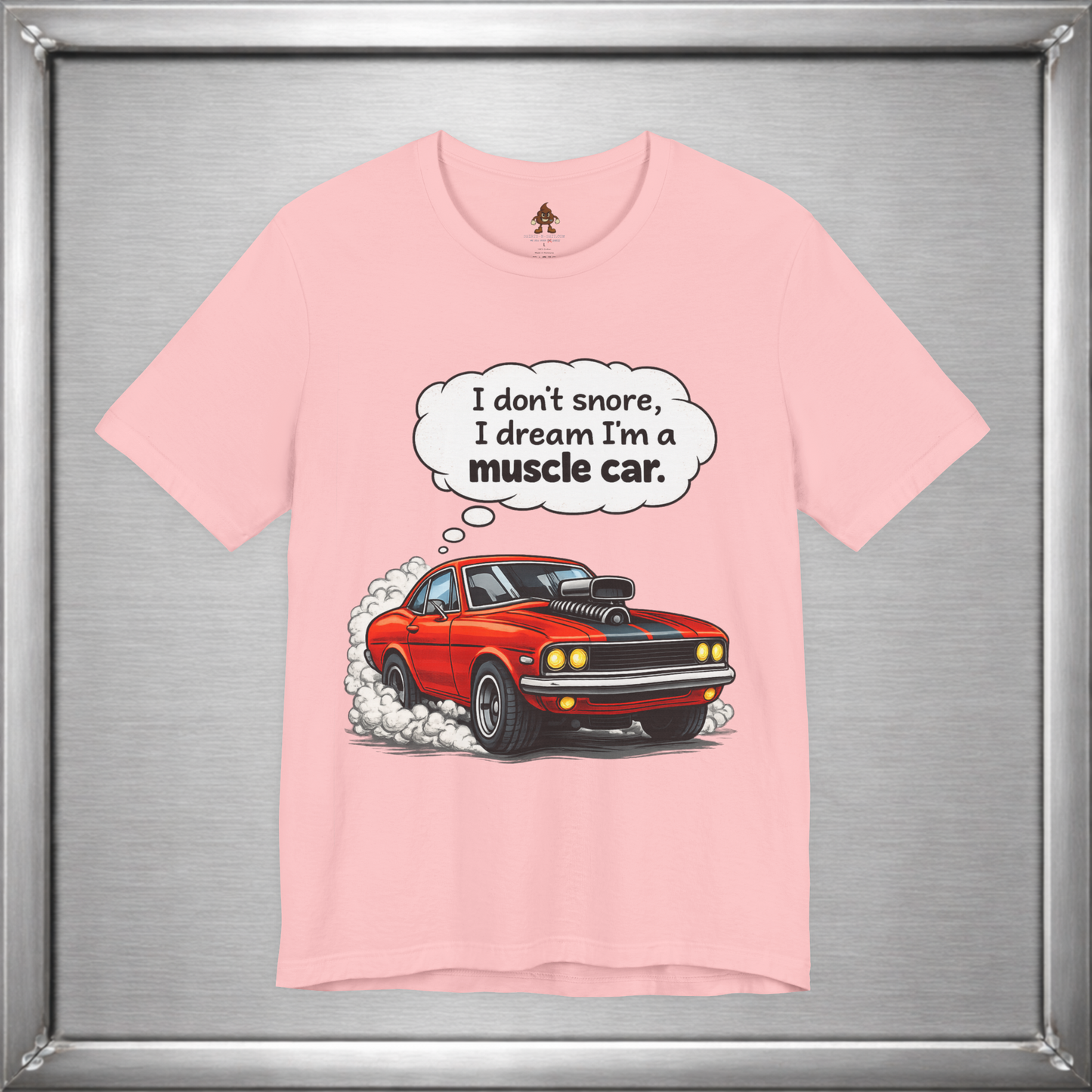 I Don’t Snore, I Dream I’m a Muscle Car T-Shirt