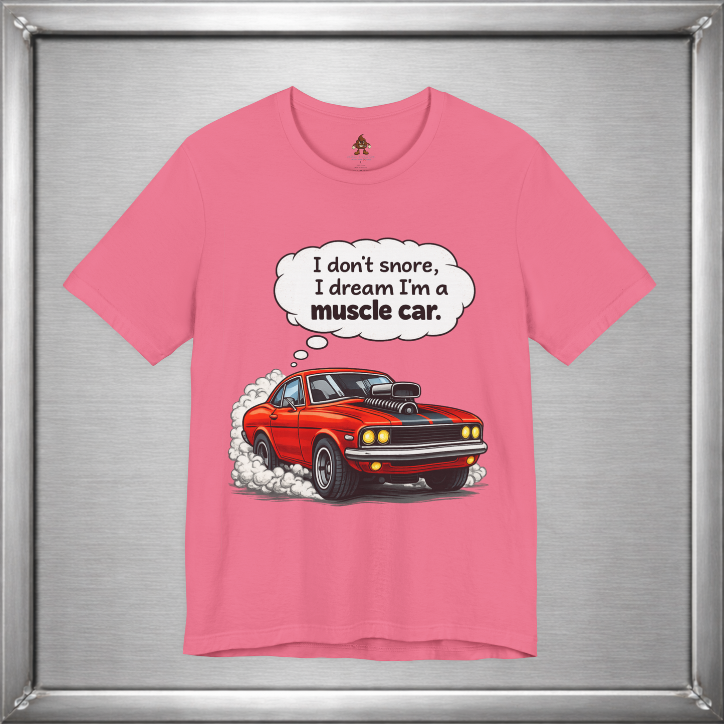 I Don’t Snore, I Dream I’m a Muscle Car T-Shirt