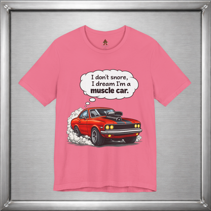 I Don’t Snore, I Dream I’m a Muscle Car T-Shirt