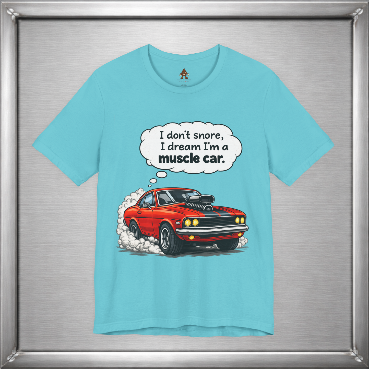 I Don’t Snore, I Dream I’m a Muscle Car T-Shirt