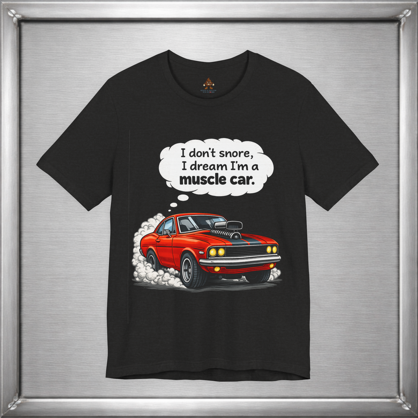 I Don’t Snore, I Dream I’m a Muscle Car T-Shirt