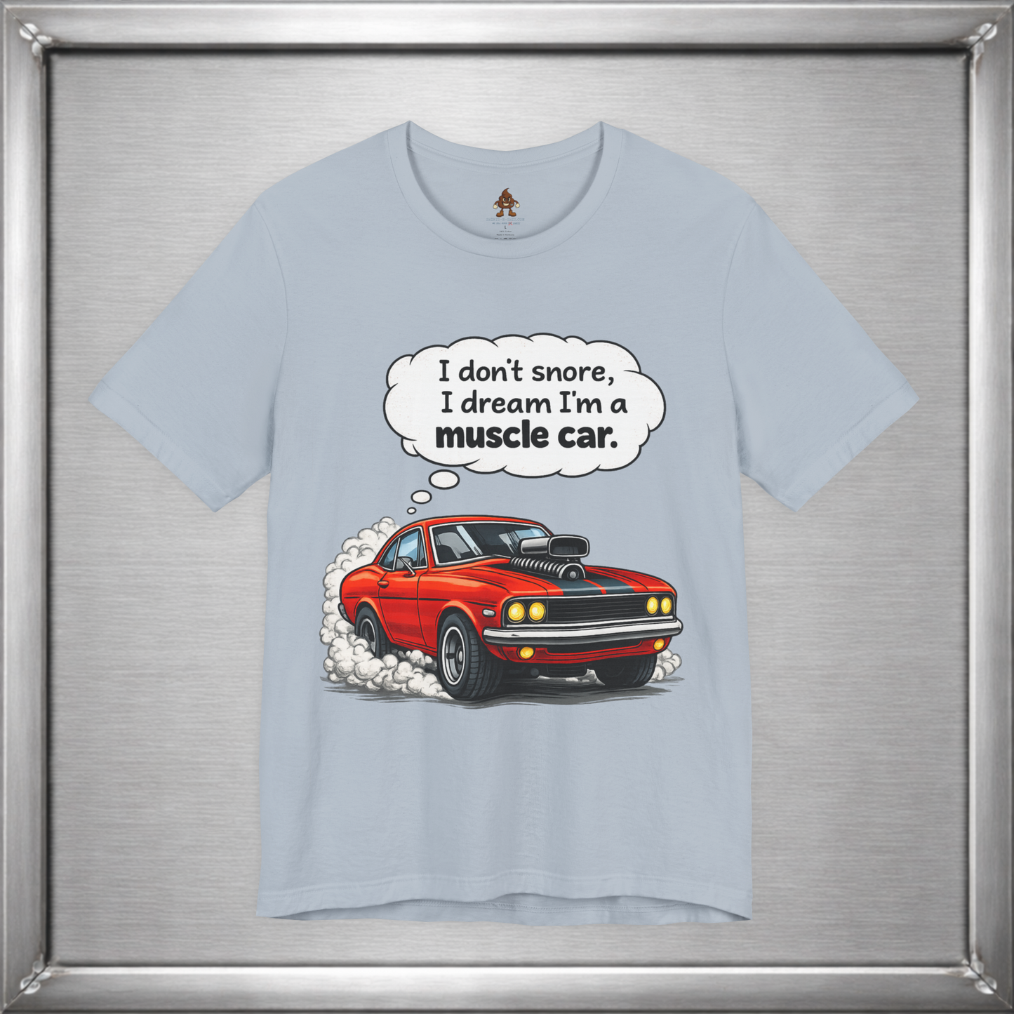 I Don’t Snore, I Dream I’m a Muscle Car T-Shirt