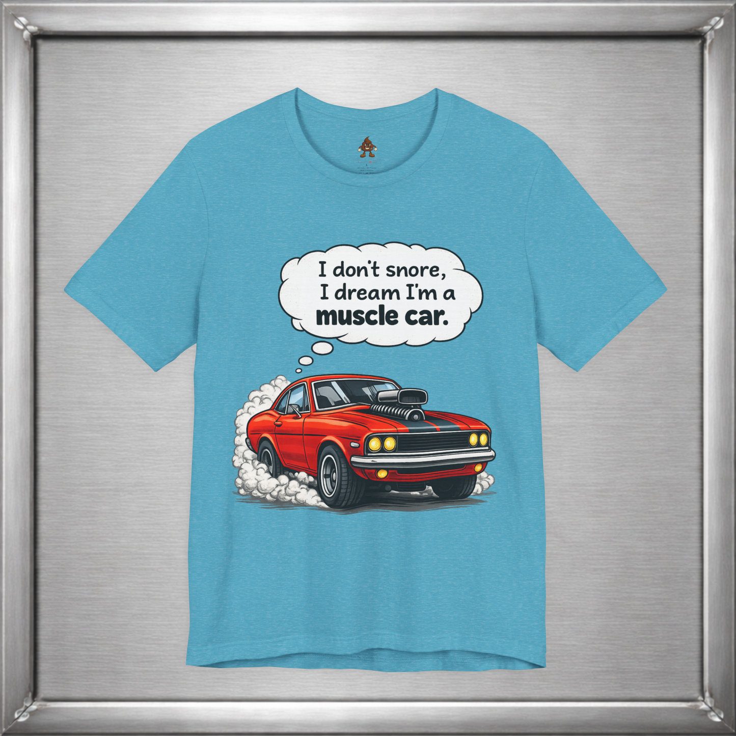 I Don’t Snore, I Dream I’m a Muscle Car T-Shirt