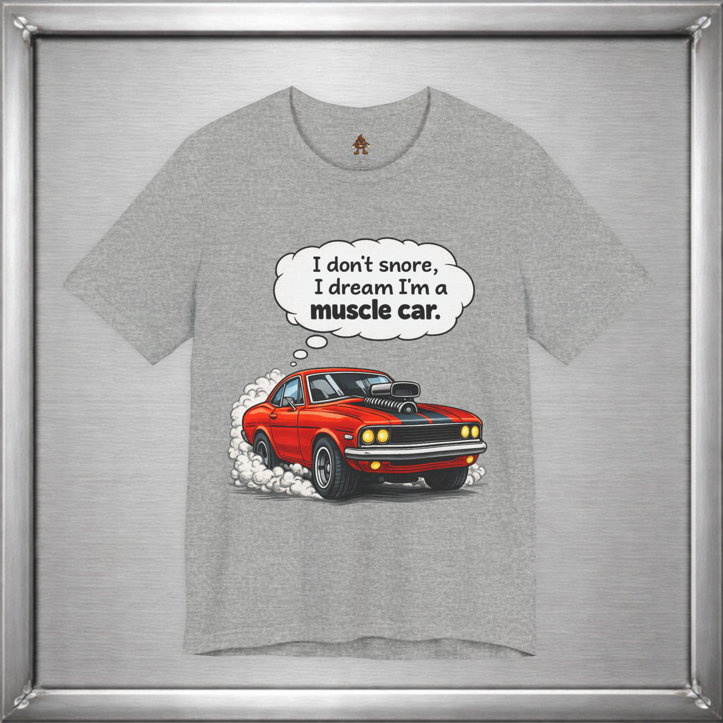 I Don’t Snore, I Dream I’m a Muscle Car T-Shirt