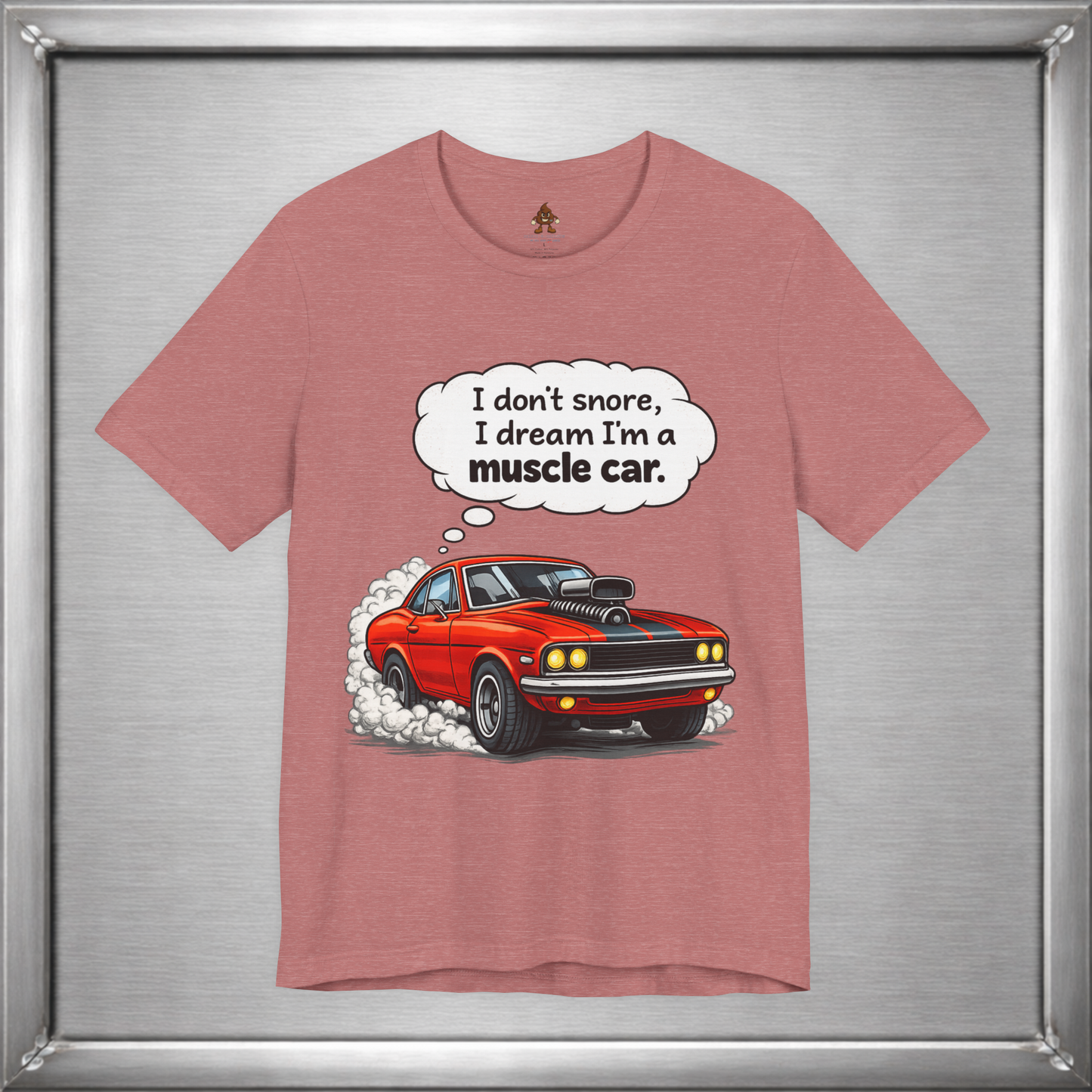 I Don’t Snore, I Dream I’m a Muscle Car T-Shirt