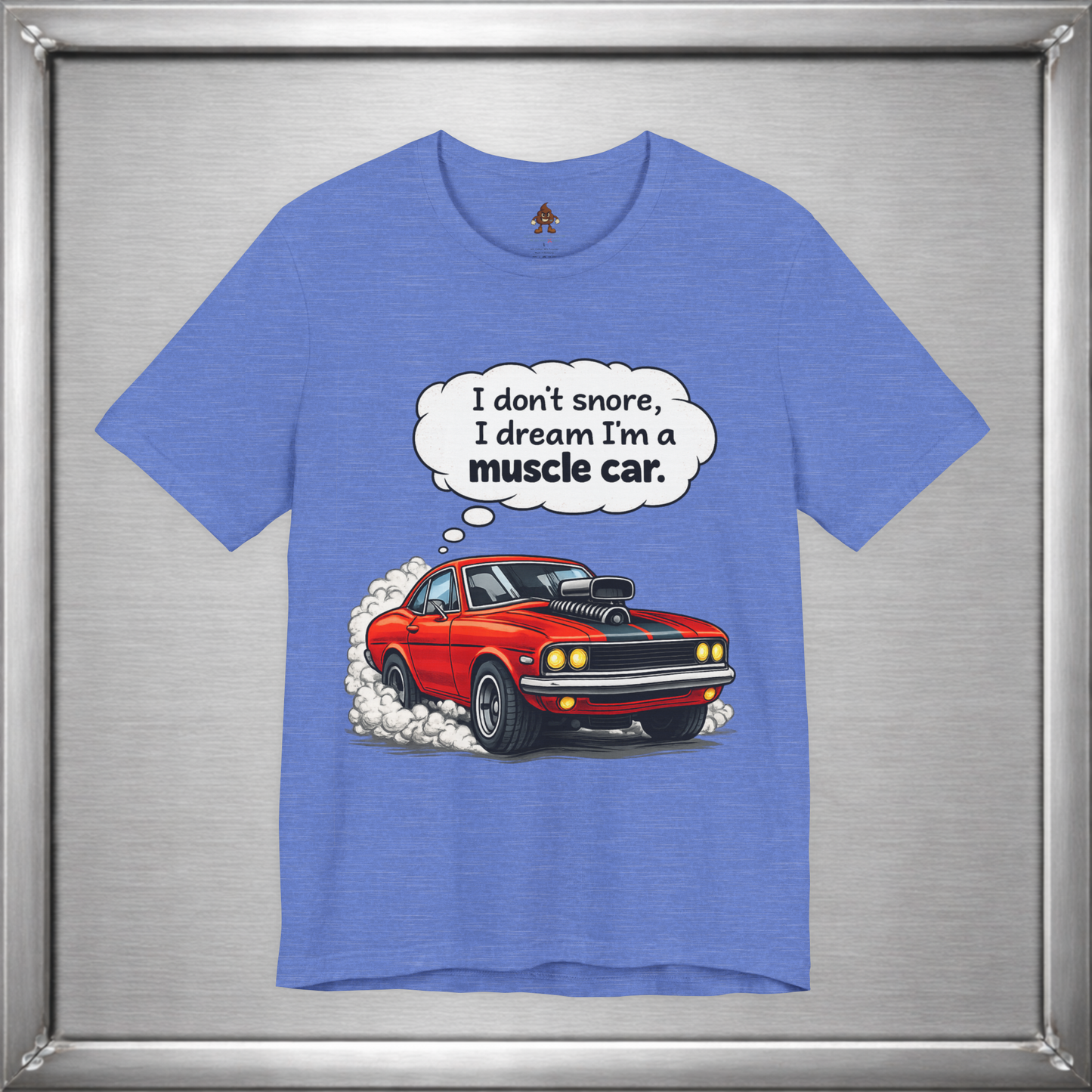 I Don’t Snore, I Dream I’m a Muscle Car T-Shirt
