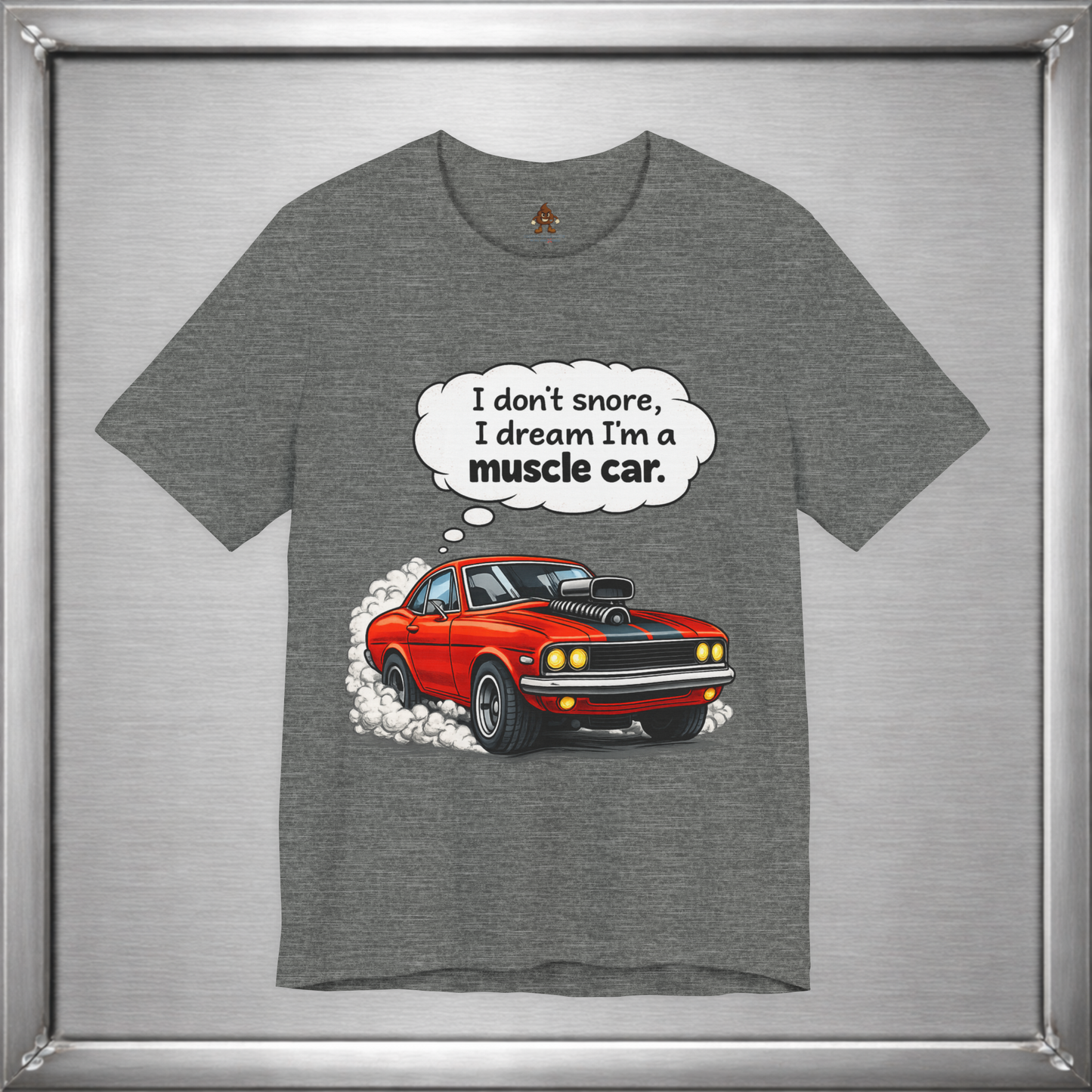 I Don’t Snore, I Dream I’m a Muscle Car T-Shirt