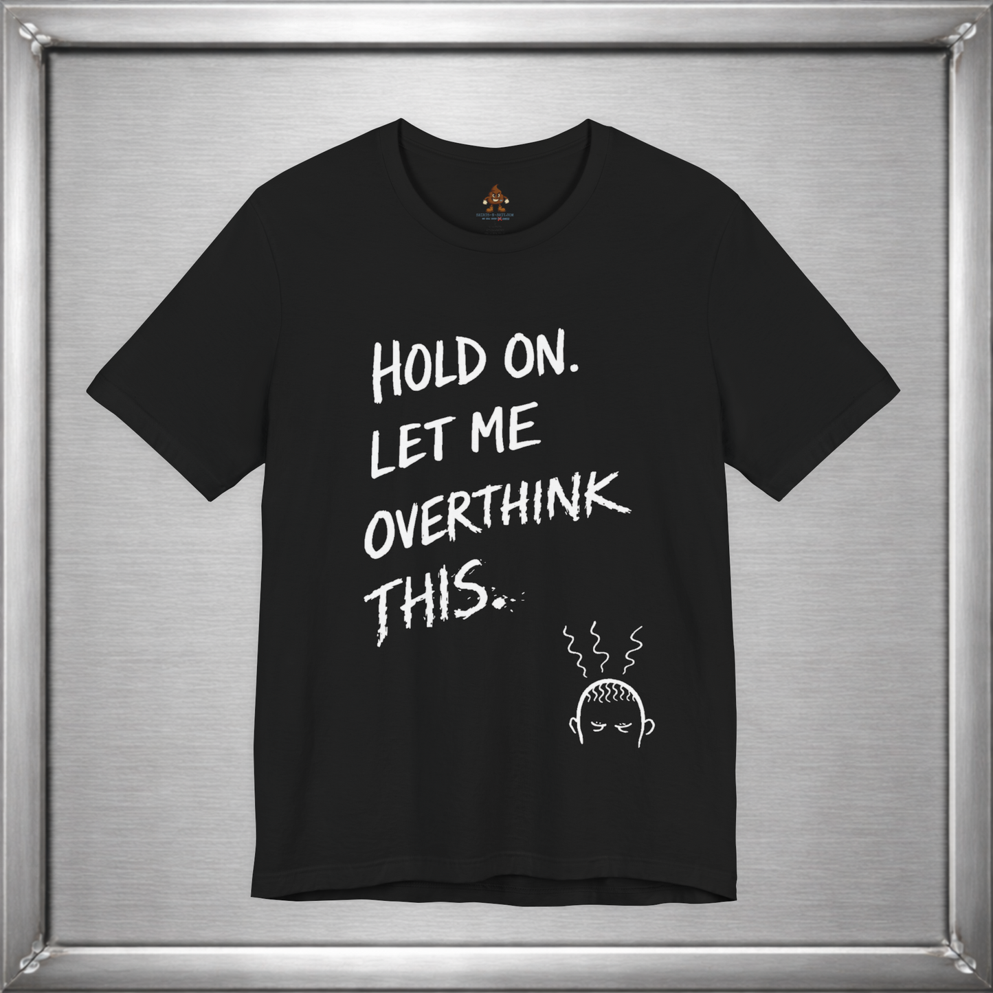 Hold On, Let Me Overthink This – Anxiety Humor T-Shirt