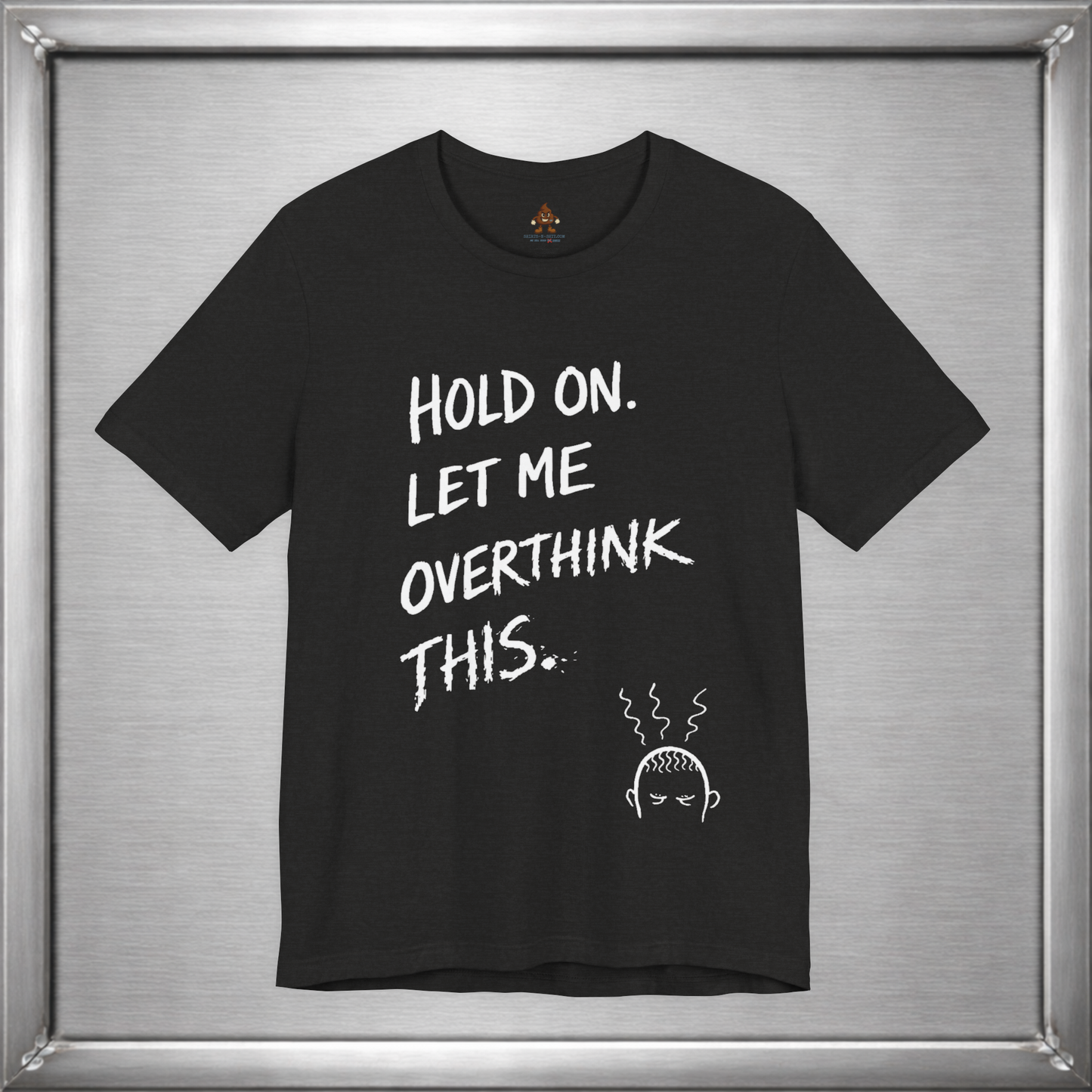 Hold On, Let Me Overthink This – Anxiety Humor T-Shirt