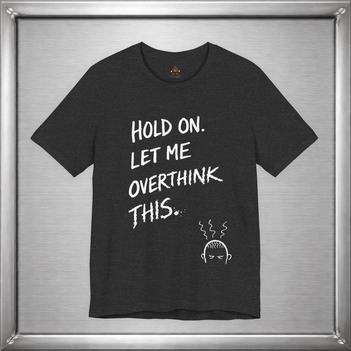 Hold On, Let Me Overthink This – Anxiety Humor T-Shirt