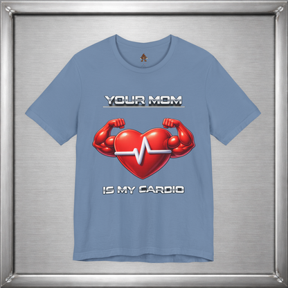 Your Mom Is My Cardio — Heart Strong, Game Long