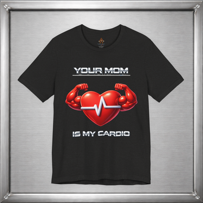 Your Mom Is My Cardio — Heart Strong, Game Long