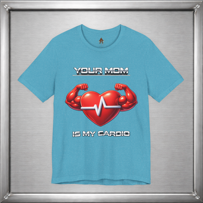 Your Mom Is My Cardio — Heart Strong, Game Long