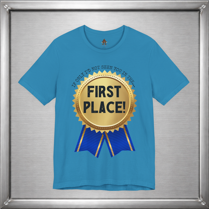 If Only I’d Not Seen You in the First Place Funny Sarcastic T-Shirt