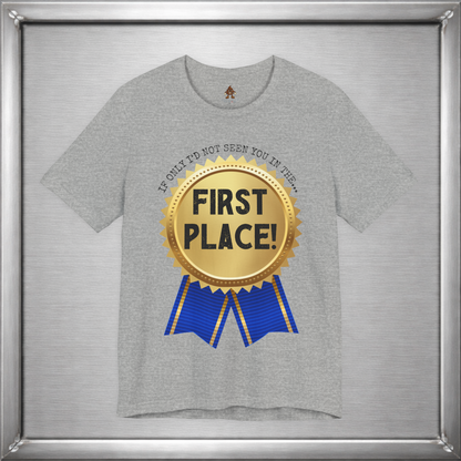 If Only I’d Not Seen You in the First Place Funny Sarcastic T-Shirt