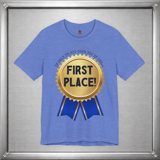 If Only I’d Not Seen You in the First Place Funny Sarcastic T-Shirt