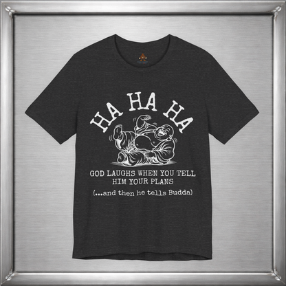 God Laughs When You Tell Him Your Plans Funny Buddha T-Shirt