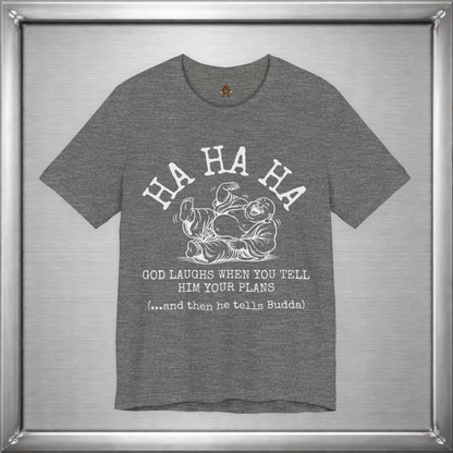 God Laughs When You Tell Him Your Plans Funny Buddha T-Shirt