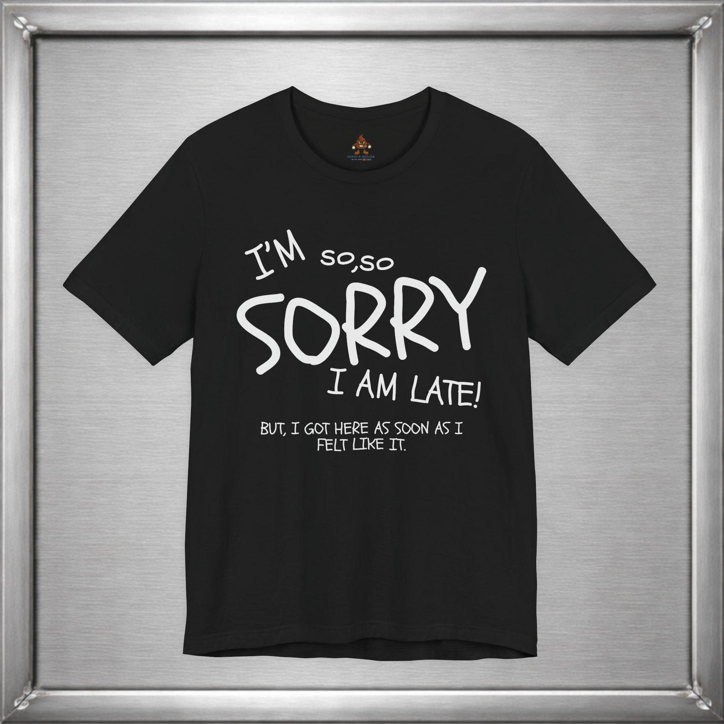 I’m So Sorry I’m Late Funny Sarcastic Introvert Unisex T-Shirt