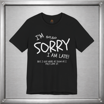 I’m So Sorry I’m Late Funny Sarcastic Introvert Unisex T-Shirt