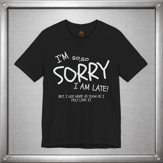 I’m So Sorry I’m Late Funny Sarcastic Introvert Unisex T-Shirt