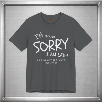 I’m So Sorry I’m Late Funny Sarcastic Introvert Unisex T-Shirt