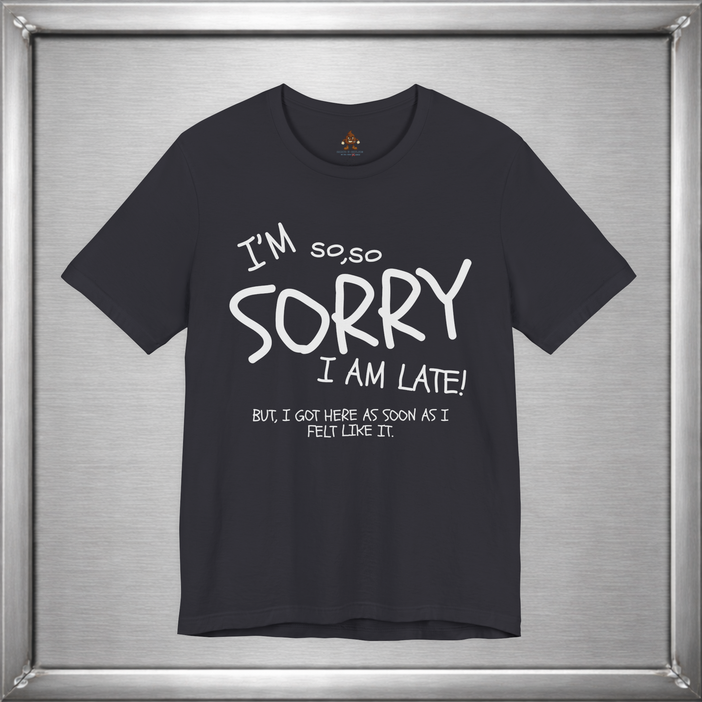I’m So Sorry I’m Late Funny Sarcastic Introvert Unisex T-Shirt