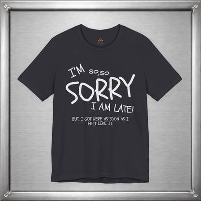 I’m So Sorry I’m Late Funny Sarcastic Introvert Unisex T-Shirt