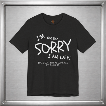 I’m So Sorry I’m Late Funny Sarcastic Introvert Unisex T-Shirt