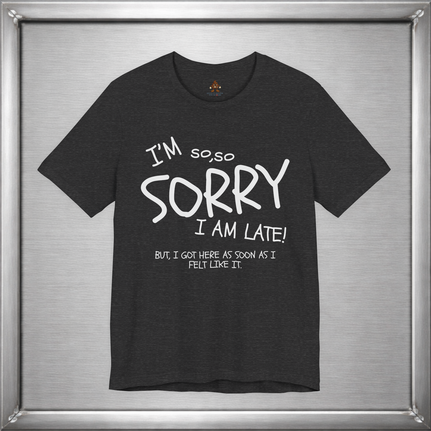 I’m So Sorry I’m Late Funny Sarcastic Introvert Unisex T-Shirt