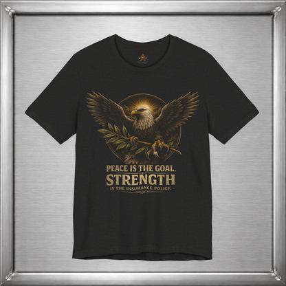Peace Is the Goal Strength Is the Insurance Policy T-Shirt