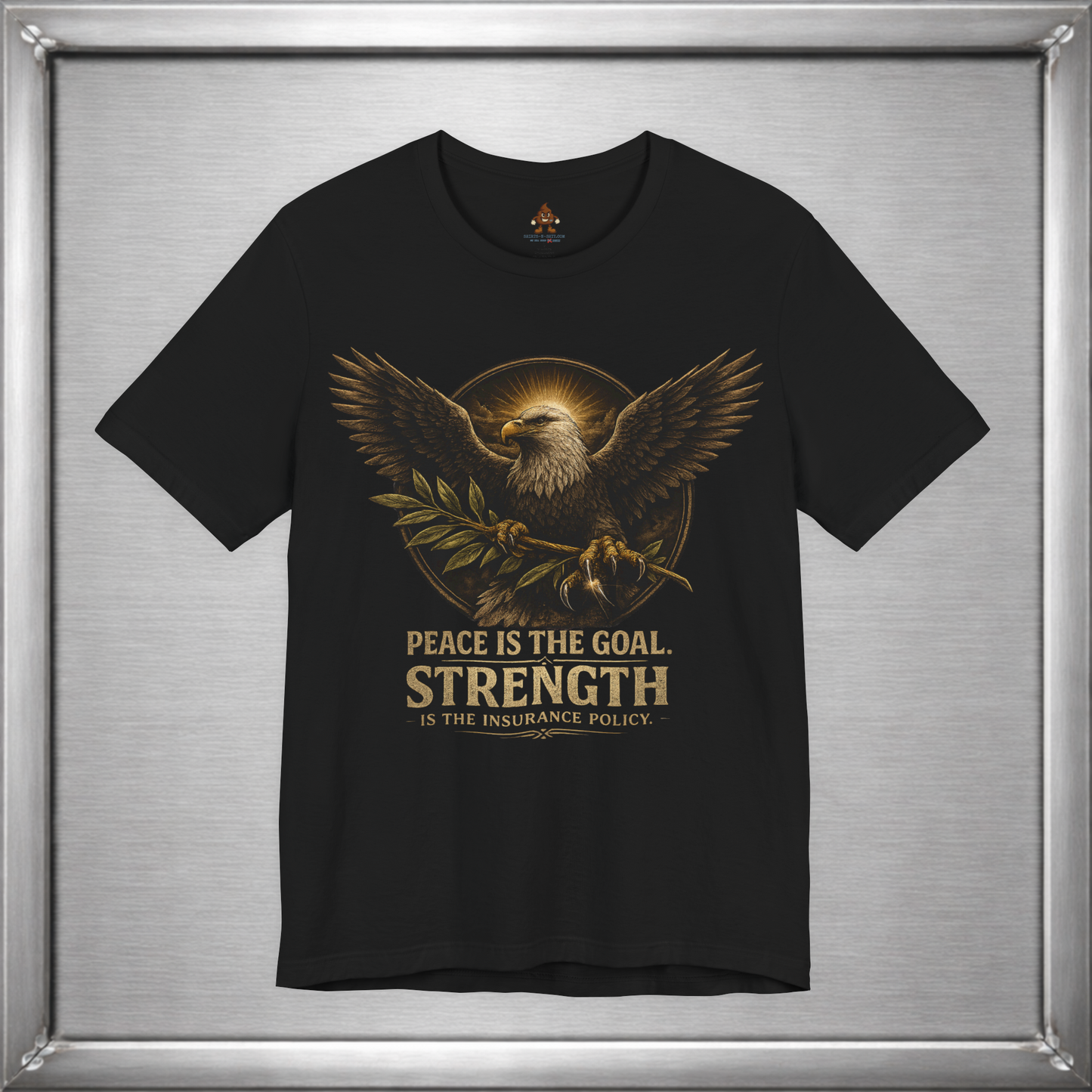 Peace Is the Goal Strength Is the Insurance Policy T-Shirt