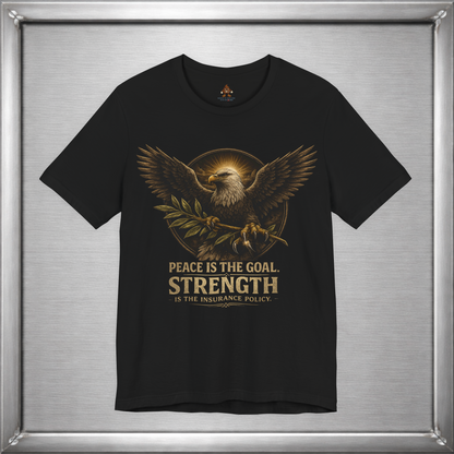 Peace Is the Goal Strength Is the Insurance Policy T-Shirt