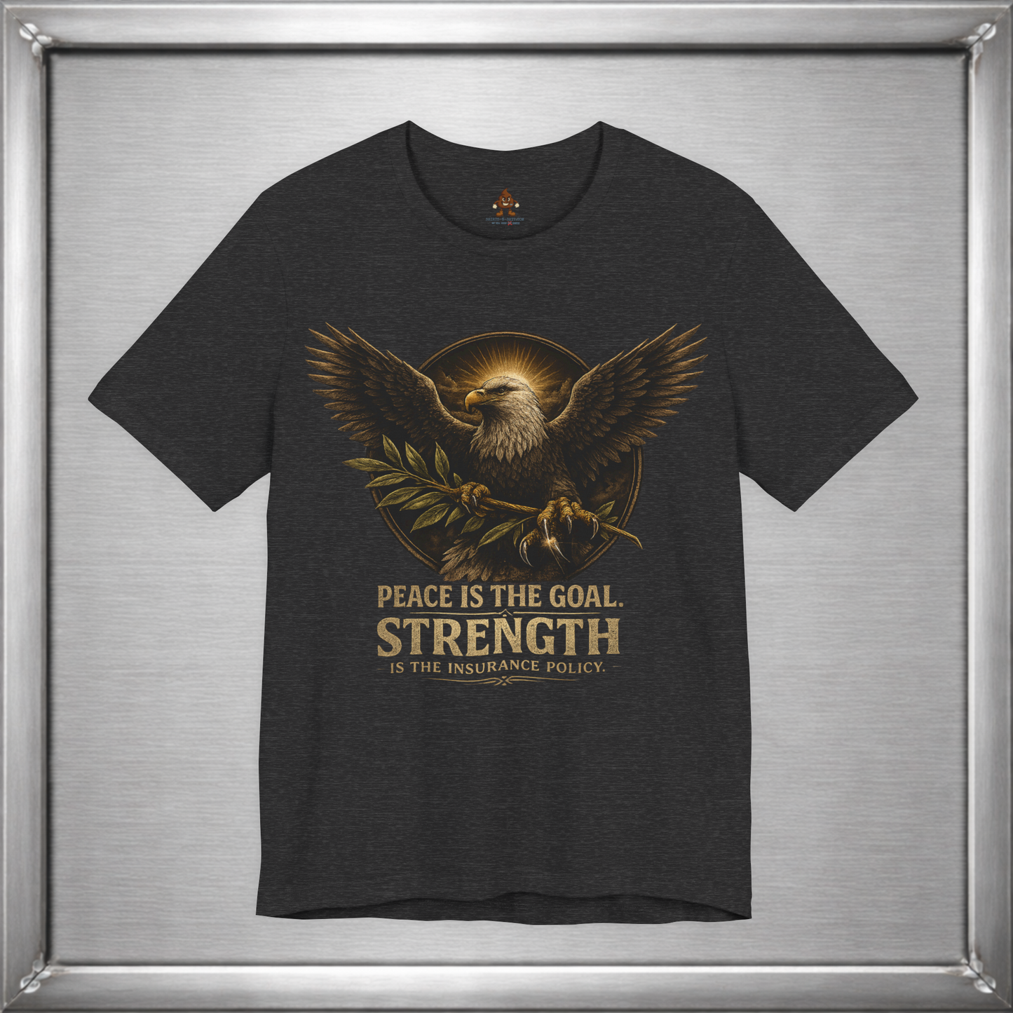 Peace Is the Goal Strength Is the Insurance Policy T-Shirt