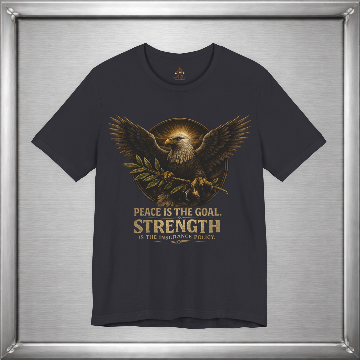 Peace Is the Goal Strength Is the Insurance Policy T-Shirt