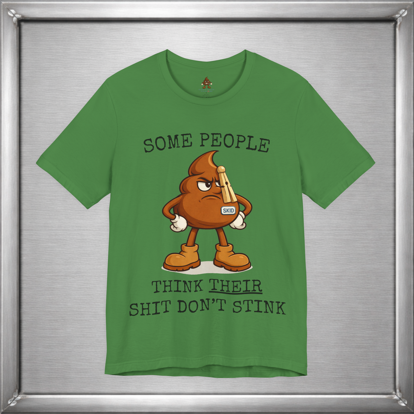 Some People Think Their Shit Don’t Stink – Funny Skid Sarcasm Shirt