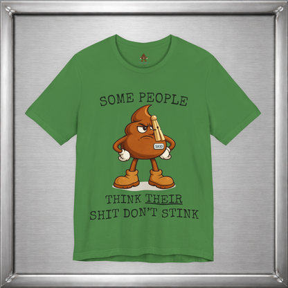 Some People Think Their Shit Don’t Stink – Funny Skid Sarcasm Shirt
