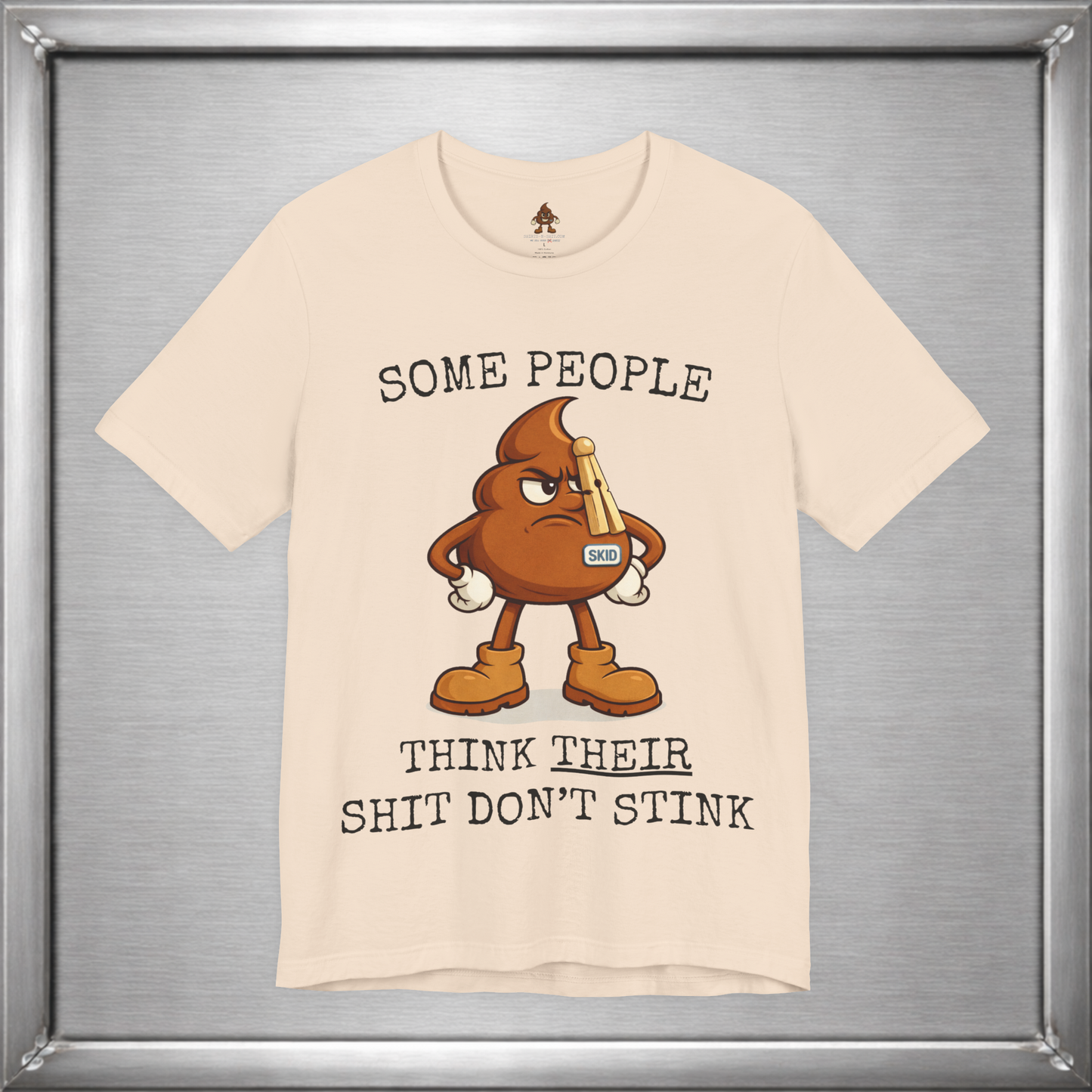 Some People Think Their Shit Don’t Stink – Funny Skid Sarcasm Shirt