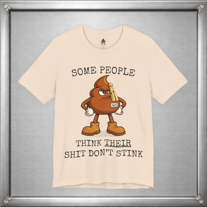 Some People Think Their Shit Don’t Stink – Funny Skid Sarcasm Shirt