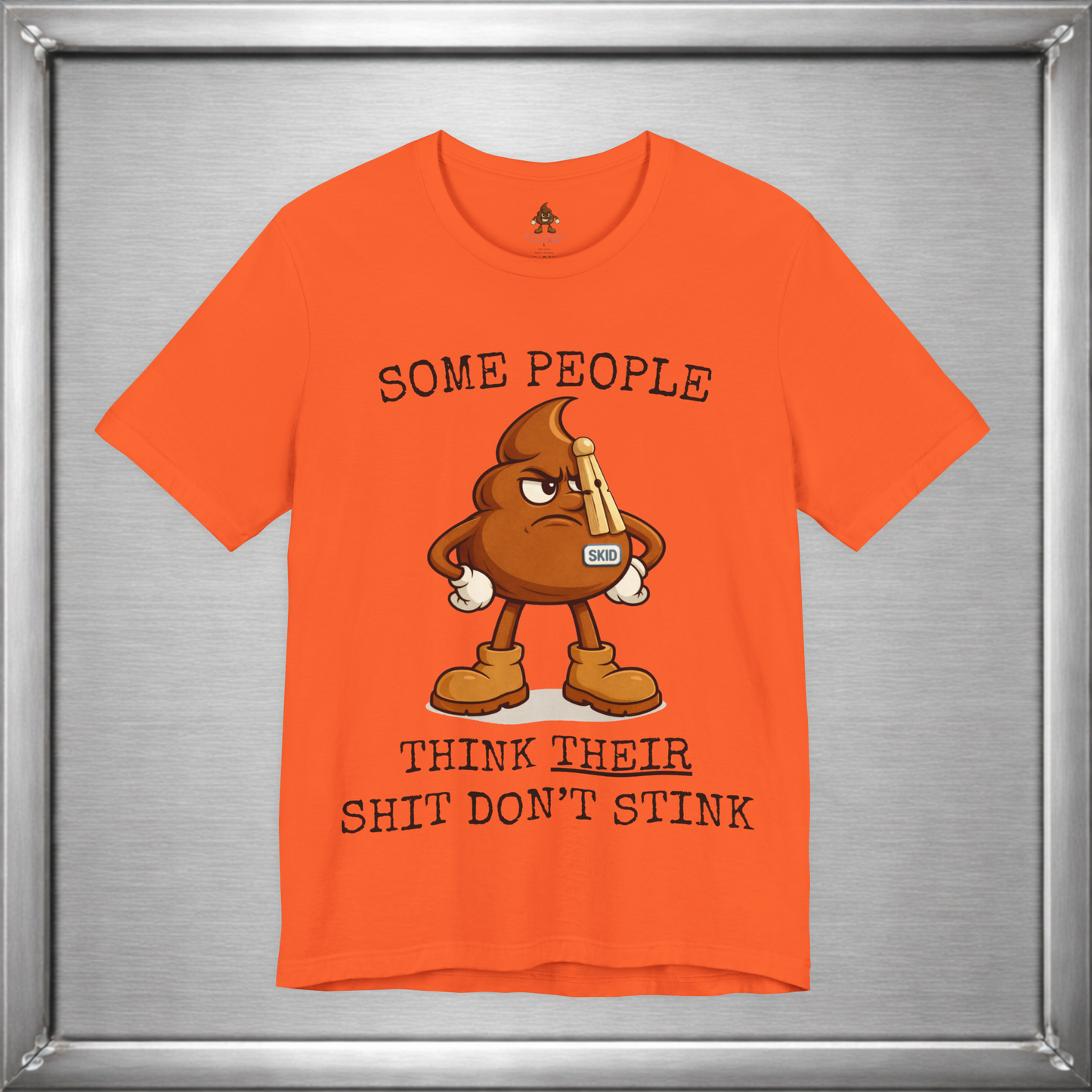 Some People Think Their Shit Don’t Stink – Funny Skid Sarcasm Shirt