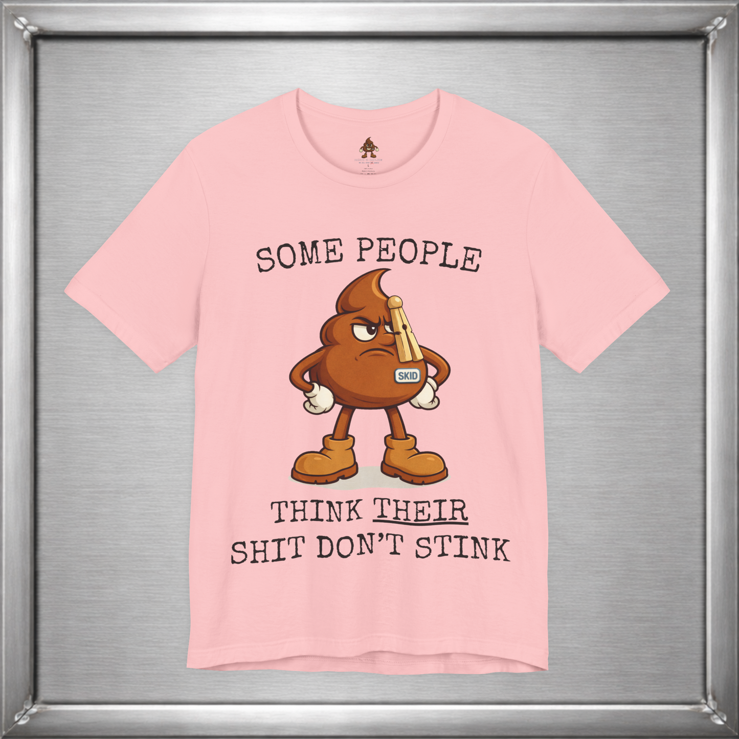 Some People Think Their Shit Don’t Stink – Funny Skid Sarcasm Shirt