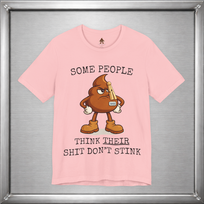 Some People Think Their Shit Don’t Stink – Funny Skid Sarcasm Shirt