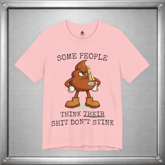 Some People Think Their Shit Don’t Stink – Funny Skid Sarcasm Shirt