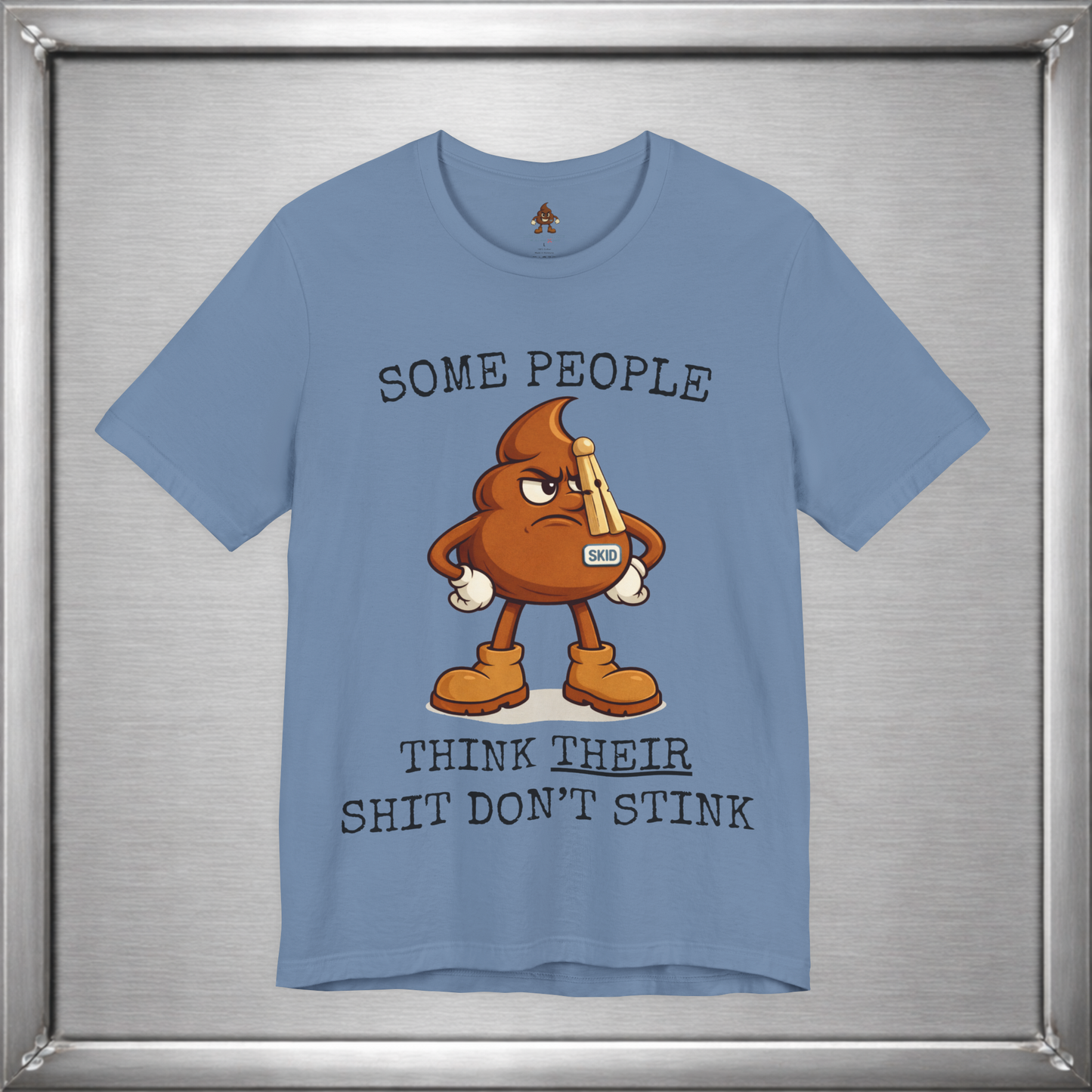 Some People Think Their Shit Don’t Stink – Funny Skid Sarcasm Shirt